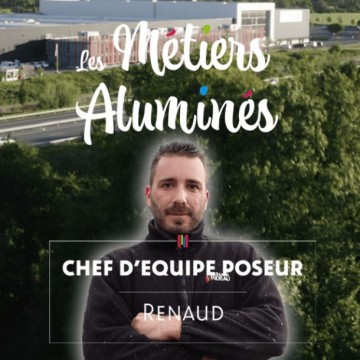 Les métiers aluminés : Renaud, chef d’équipe poseur