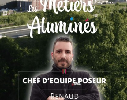 Les métiers aluminés : Renaud, chef d’équipe poseur