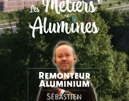 Les métiers aluminés : Sébastien, remonteur aluminium